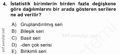 4. soru: İstatistik birimlerin birden fazla değişkene göre dağılımlarını bir arada gösteren serilere ne ad verilir? A) Gruplan…