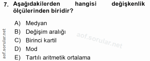 7. soru: Aşağıdakilerden hangisi değişkenlik ölçülerinden biridir? A) Medyan B) Değişim aralığı C) Birinci kartil D) Mod E) Ta…