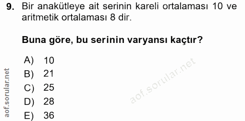 9. soru: Bir anakütleye ait serinin kareli ortalaması 10 ve aritmetik ortalaması 8 dir. Buna göre, bu serinin varyansı kaçtır?…