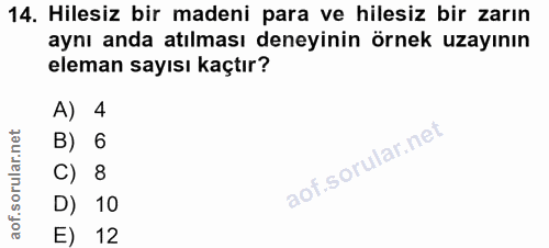 14. soru: Hilesiz bir madeni para ve hilesiz bir zarın aynı anda atılması deneyinin örnek uzayının eleman sayısı kaçtır? A) 4 B…