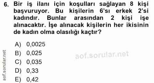 6. soru: Bir iş ilanı için koşulları sağlayan 8 kişi başvuruyor. Bu kişilerin 6'sı erkek 2'si kadındır. Bunlar arasından 2 kiş…