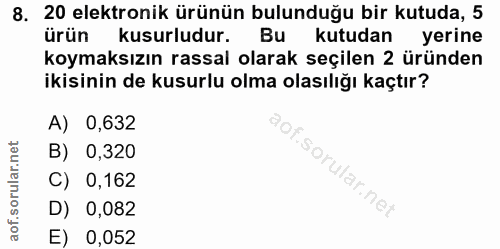 8. soru: 20 elektronik ürünün bulunduğu bir kutuda, 5 ürün kusurludur. Bu kutudan yerine koymaksızın rassal olarak seçilen 2 ü…