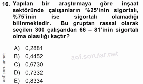 16. soru: Yapılan bir araştırmaya göre inşaat sektöründe çalışanların %25'inin sigortalı, %75'inin ise sigortalı olamadığı bili…