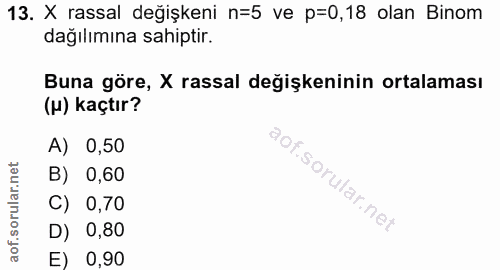 13. soru: X rassal değişkeni n=5 ve p=0,18 olan Binom dağılımına sahiptir. Buna göre, X rassal degişkeninin ortalaması (u) kaçt…