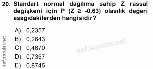 20. soru: Standart normal dağılıma sahip Z rassal değişkeni için P (Z ≥ -0,63) olasılık değeri aşağıdakilerden hangisidir? A) 0…