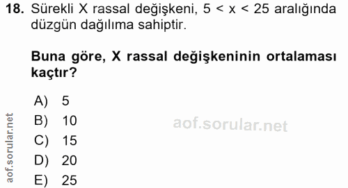 18. soru: Sürekli X rassal değişkeni, 5 < x < 25 aralığında düzgün dağılıma sahiptir Buna göre, X rassal değişkeninin ortalamas…