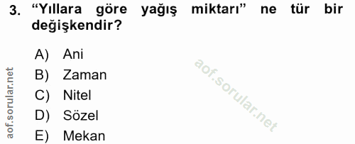 3. soru: "Yıllara göre yağış miktarı" ne tür bir değişkendir? A) Ani B) Zaman C) Nitel D) Sözel E) Mekan