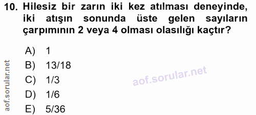 10. soru: Hilesiz bir zarın iki kez atılması deneyinde, iki atışın sonunda üste gelen sayıların çarpımının 2 veya 4 olması olas…