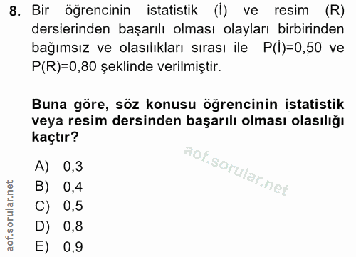 8. soru: Bir öğrencinin istatistik (I) ve resim (R) derslerinden başarılı olması olayları birbirinden bağımsız ve olasılıkları…