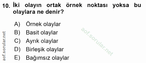 10. soru: Iki olayın ortak örnek noktası yoksa bu olaylara ne denir? A) Örnek olaylar B) Basit olaylar C) Ayrık olaylar D) Birl…