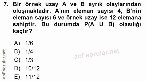 7. soru: Bir örnek uzay A ve B ayrık olaylarından oluşmaktadır. A'nın eleman sayısı 4, B'nin eleman sayısı 6 ve örnek uzay ise…
