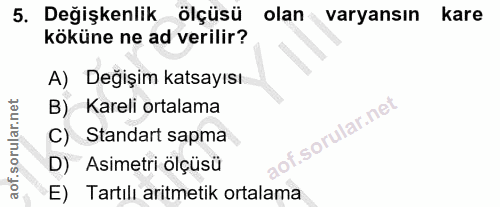5. soru: Değişkenlik ölçüsü olan • varyansın kare köküne ne ad verilir? A) Değişim katsayısı B) Kareli ortalama C) Standart sa…