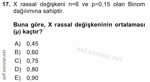 17. soru: X rassal değişkeni n=6 ve p=0,15 olan Binom dağılımına sahiptir. Buna göre, X rassal değişkeninin ortalaması (u) kaçt…