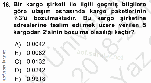 16. soru: Bir kargo şirketi ile ilgili geçmiş bilgilere göre ulaşım esnasında kargo paketlerinin %З'ü bozulmaktadır. Bu kargo ş…
