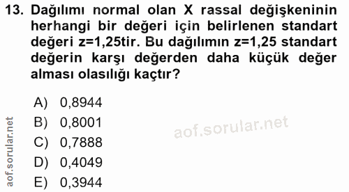 13. soru: Dağılımı normal olan X rassal değişkeninin herhangi bir değeri için belirlenen standart değeri z=1,25tir. Bu dağılımı…