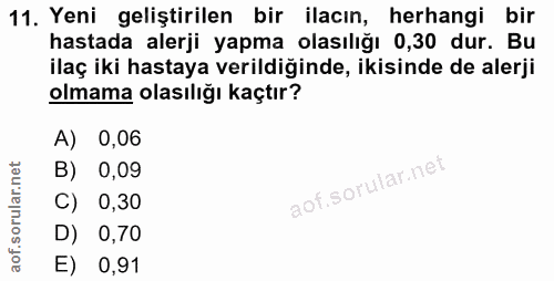 11. soru: Yeni geliştirilen bir ilacın, herhangi bir hastada alerji yapma olasılığı 0,30 dur. Bu ilaç iki hastaya verildiğinde,…