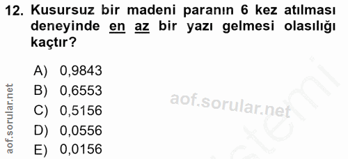 12. soru: Kusursuz bir madeni paranın 6 kez atılması deneyinde en az bir yazı gelmesi olasılığı kaçtır? A) 0,9843 B) 0,6553 C)…