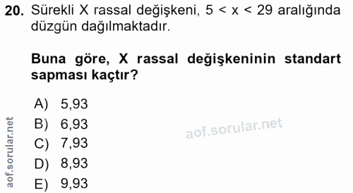 20. soru: Sürekli X rassal değişkeni, 5 < x < 29 aralığında düzgün dağılmaktadır. Buna göre, X rassal değişkeninin standart sap…
