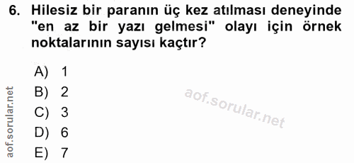 6. soru: Hilesiz bir paranın üç kez atılması deneyinde "en az bir yazı gelmesi" olayı için örnek noktalarının sayısı kaçtır? A…