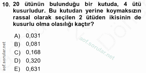 10. soru: 20 ütünün bulunduğu bir kutuda, 4 ütü kusurludur. Bu kutudan yerine koymaksızın rassal olarak seçilen 2 ütüden ikisin…
