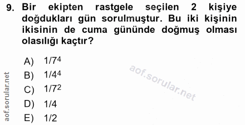 9. soru: Bir ekipten rastgele seçilen 2 kişiye doğdukları gün sorulmuştur. Bu iki kişinin ikisinin de cuma gününde doğmuş olma…