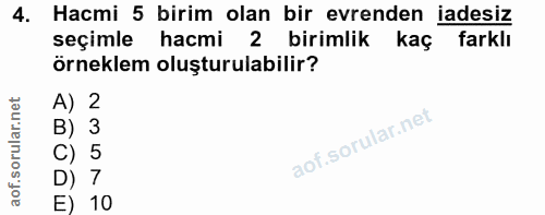 4. soru: Hacmi 5 birim olan bir evrenden iadesiz seçimle hacmi 2 birimlik kaç farklı örneklem oluşturulabilir? A) 2 B) 3 C) 5…