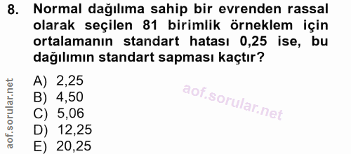 8. soru: Normal dağılıma sahip bir evrenden rassal olarak seçilen 81 birimlik örneklem için ortalamanın standart hatası 0,25 i…