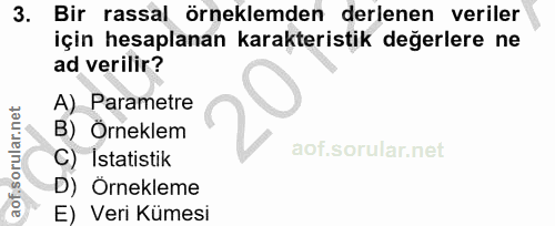 3. soru: Bir rassal örneklemden derlenen veriler için hesaplanan karakteristik değerlere ne ad verilir? A) Parametre B) Örnekl…