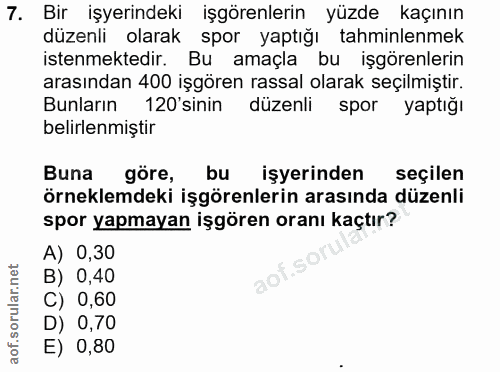 7. soru: Bir işyerindeki işgörenlerin yüzde kaçının düzenli olarak spor yaptığı tahminlenmek istenmektedir. Bu amaçla bu işgör…
