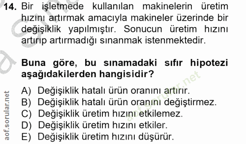 14. soru: Bir işletmede kullanılan makinelerin üretim hızını artırmak amacıyla makineler üzerinde bir değişiklik yapılmıştır. S…