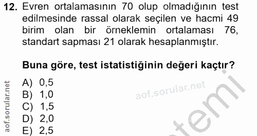 12. soru: Evren ortalamasının 70 olup olmadığının test edilmesinde rassal olarak seçilen ve hacmi 49 birim olan bir örneklemin…