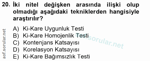 20. soru: Iki nitel değişken arasında ilişki olup olmadığı aşağıdaki tekniklerden hangisiyle araştırılır? A) Ki-Kare Uygunluk T…