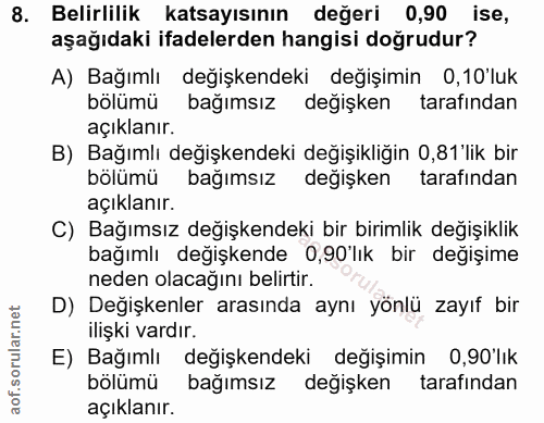 8. soru: Belirlilik katsayısının değeri 0,90 ise, aşağıdaki ifadelerden hangisi doğrudur? A) Bağımlı değişkendeki değişimin 0,…