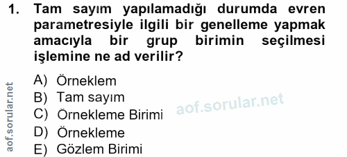 1. soru: Tam sayım yapılamadığı durumda evren parametresiyle ilgili bir genelleme yapmak amacıyla bir grup birimin seçilmesi i…