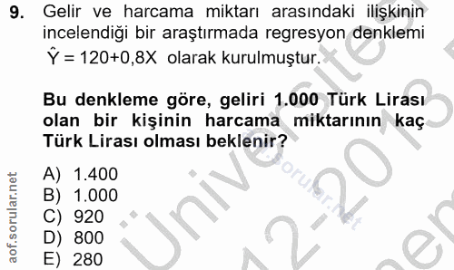 9. soru: Gelir ve harcama miktarı arasındaki ilişkinin incelendiği bir araştırmada regresyon denklemi Ý= 120+0,8X olarak kurul…