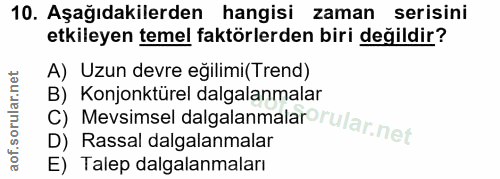10. soru: Aşağıdakilerden hangisi zaman serisini etkileyen temel faktörlerden biri değildir? A) Uzun devre eğilimi(Trend) B) Ko…
