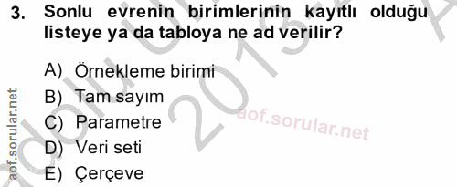 3. soru: Sonlu evrenin birimlerinin kayıtlı olduğu listeye ya da tabloya ne ad verilir? A), Örnekleme birimi B) Tam sayım C) P…