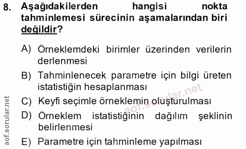 8. soru: Aşağıdakilerden hangisi nokta tahminlemesi sürecinin aşamalarından biri değildir? A) Örneklemdeki birimler üzerinden…