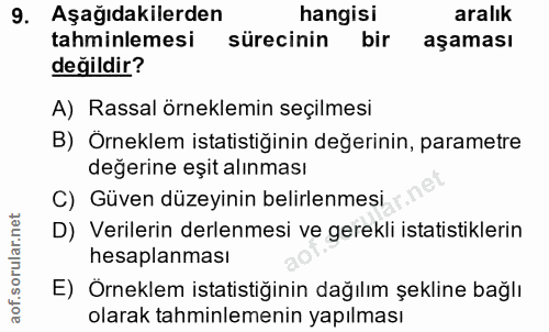 9. soru: Aşağıdakilerden hangisi aralık tahminlemesi sürecinin bir aşaması değildir? A) Rassal örneklemin seçilmesi B) Örnekle…