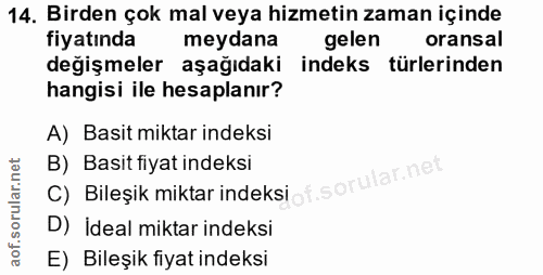 14. soru: Birden çok mal veya hizmetin zaman içinde fiyatında meydana gelen oransal değişmeler aşağıdaki indeks türlerinden han…