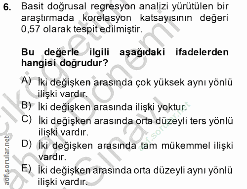 6. soru: Basit doğrusal regresyon analizi yürütülen bir araştırmada korelasyon katsayısının değeri 0,57 olarak tespit edilmişt…