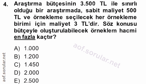 4. soru: Araştırma bütçesinin 3.500 TL ile sınırlı olduğu bir araştırmada, sabit maliyet 500 TL ve örnekleme seçilecek her örn…
