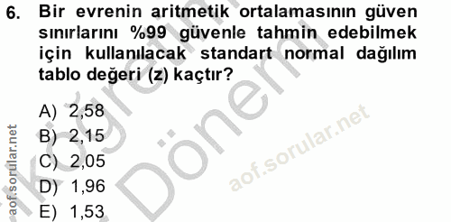 6. soru: Bir evrenin aritmetik ortalamasının güven sınırlarını %99 güvenle tahmin edebilmek için kullanılacak standart normal…