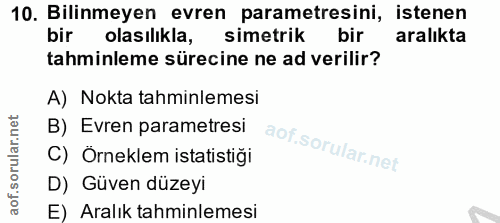 10. soru: Bilinmeyen evren parametresini, istenen bir olasılıkla, simetrik bir aralıkta tahminleme sürecine ne ad verilir? A) N…