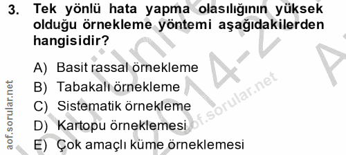 3. soru: Tek yönlü hata yapma olasılığının yüksek olduğu örnekleme yöntemi aşağıdakilerden hangisidir? A) Basit rassal ornekle…