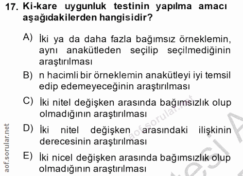 17. soru: Ki-kare uygunluk testinin yapılma amacı aşağıdakilerden hangisidir? A) İki ya da daha fazla bağımsız örneklemin, aynı…