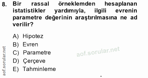 8. soru: Bir rassal örneklemden hesaplanan istatistikler yardımıyla, ilgili evrenin parametre değerinin araştırılmasına ne ad…