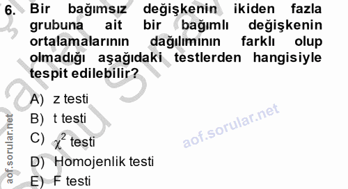 6. soru: Bir bağımsız değişkenin ikiden fazla grubuna ait bir bağımlı değişkenin ortalamalarının dağılımının farklı olup olmad…