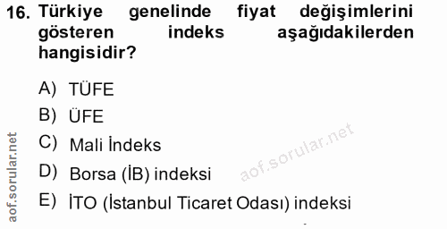 16. soru: Türkiye genelinde fiyat değişimlerini gösteren indeks aşağıdakilerden hangisidir? A) TÜFE B) ÜFE C) Mali İndeks D) Bo…