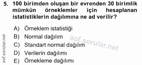 5. soru: 100 birimden oluşan bir evrenden 30 birimlik mümkün örneklemler için hesaplanan istatistiklerin dağılımına ne ad veri…